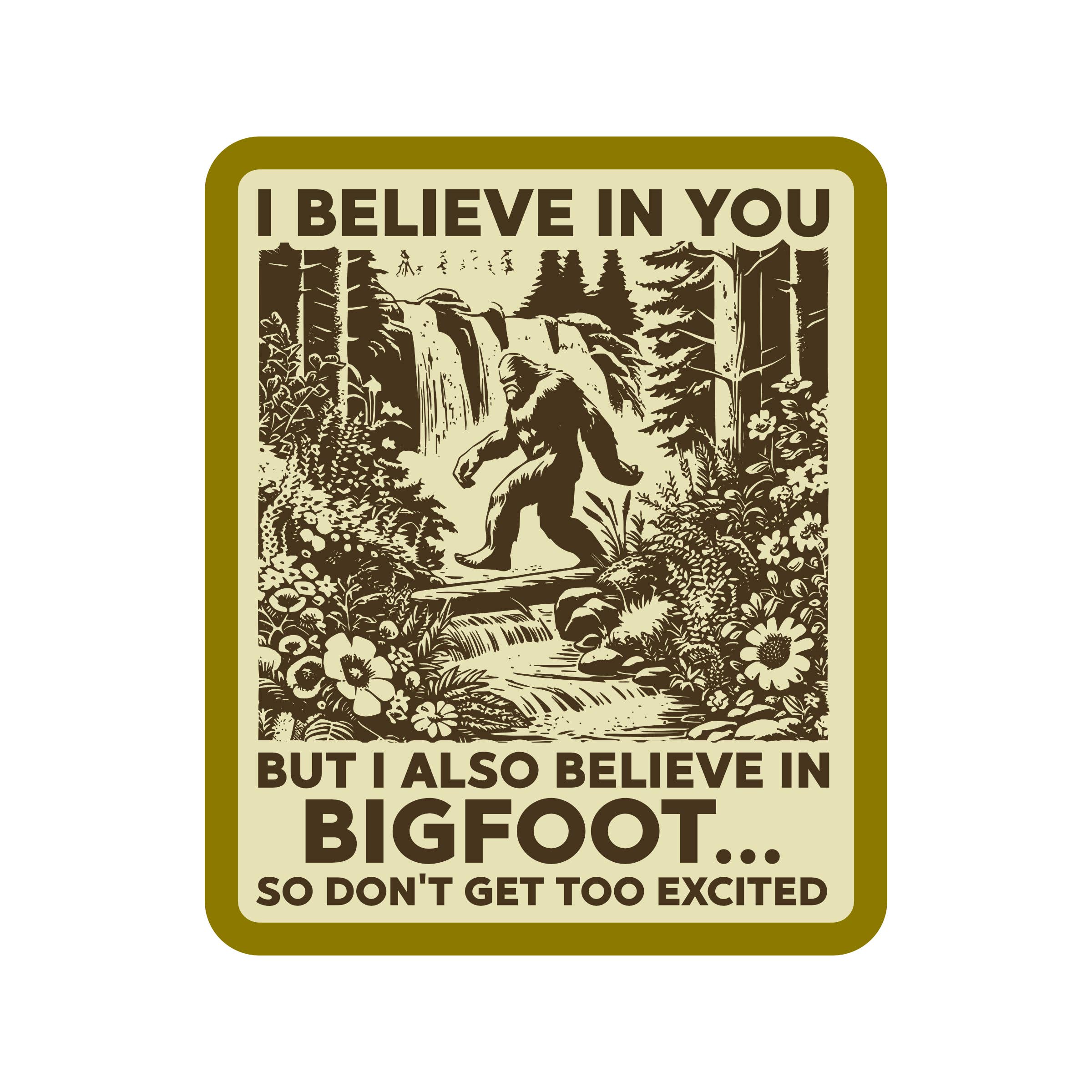 I Believe in You Bigfoot Sticker