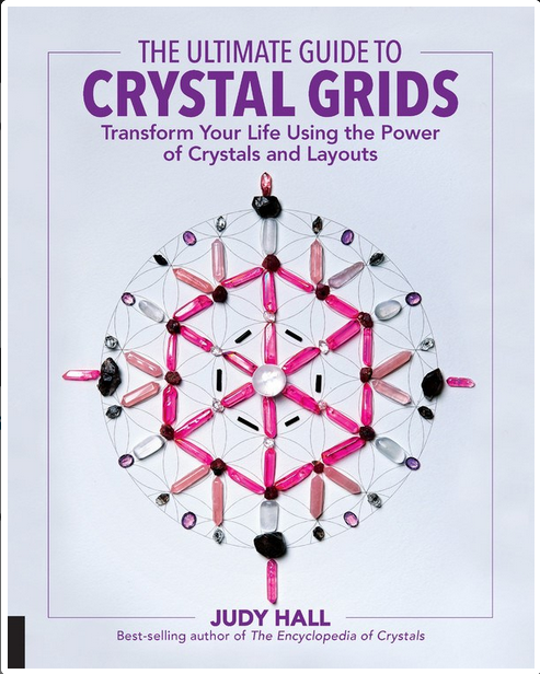 Ultimate Guide to Crystal Grids: Transform Your Life Using the Power of Crystals and Layouts by Judy Hall