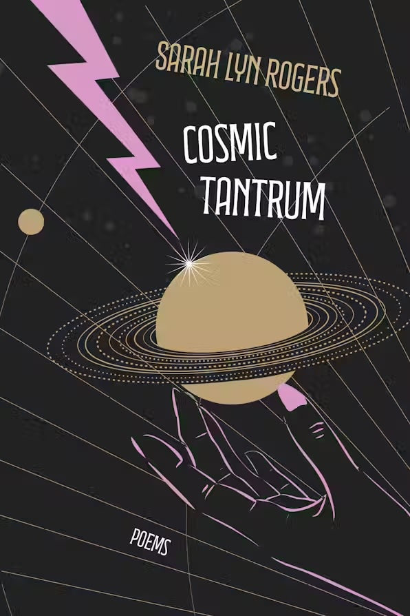 Cosmic Tantrum: A Book of Poems by Sarah Lyn Rogers