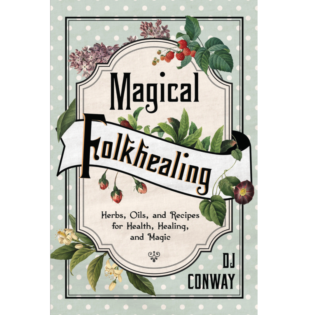 Cover of Magical Folkhealing by DJ Conway. Cover has a light green and white polka dot background. A variety of green herbs and florals surround the title.