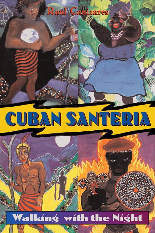 Cuban Santeria: Walking Within the Night by Raul J. Canizares