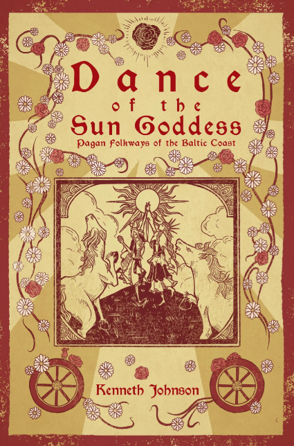 Dance of the Sun Goddess: Pagan Folkways of the Baltic Coast by Kenneth Johnson