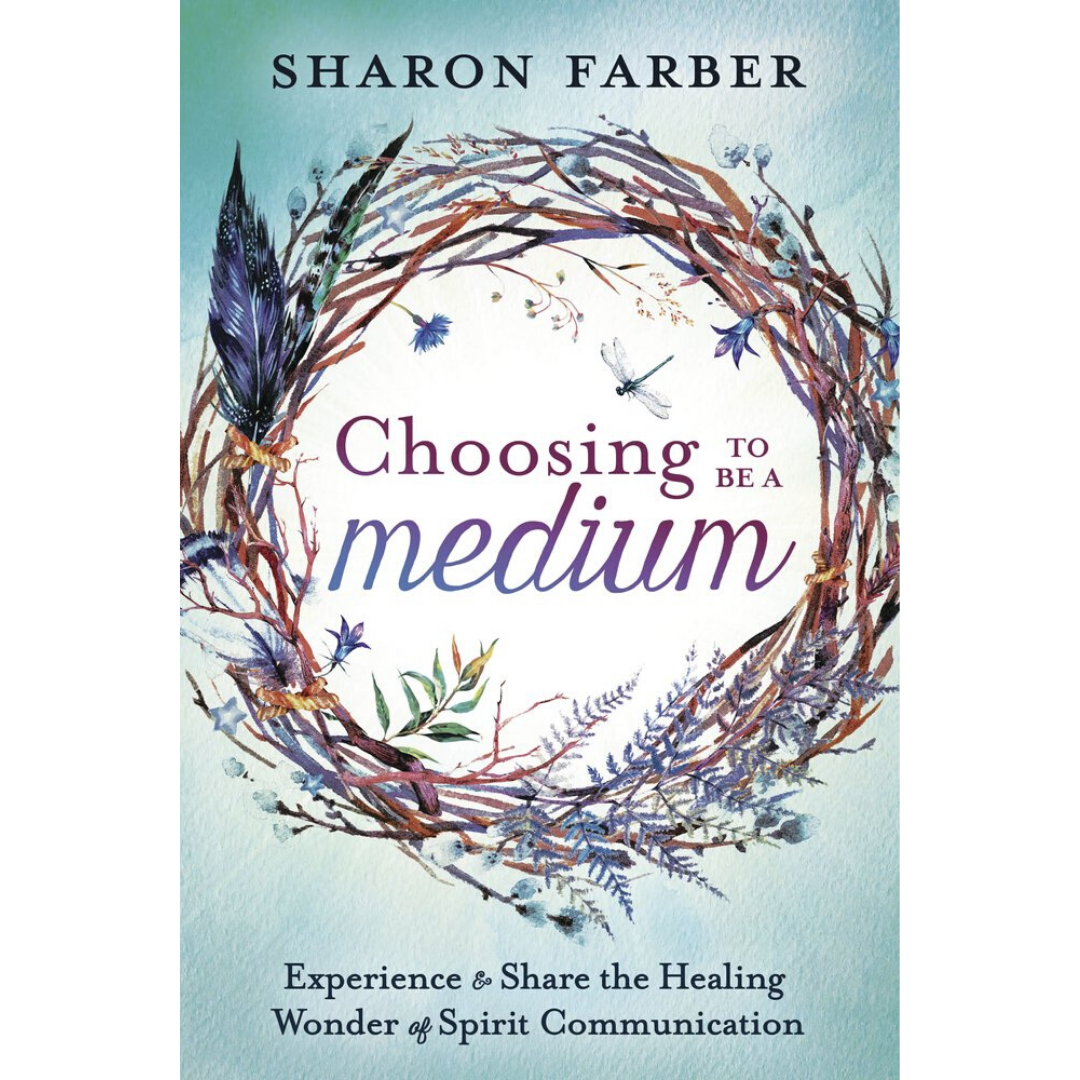Cover of Choosing to Be a Medium by SHaron Farber. Cover is light blue with a wreath surrounding the title made up of twigs, flowers and feathers. 